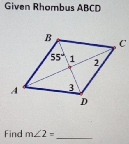 Given Rhombus ABCD
Find m∠ 2= _