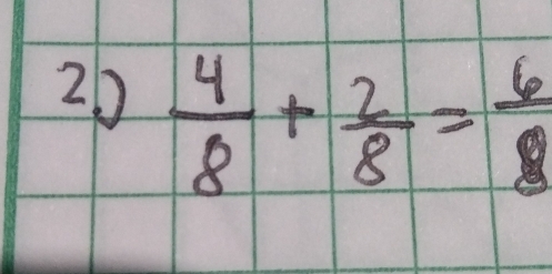 26  4/8 + 2/8 = 6/8 