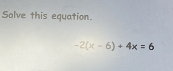 Solve this equation.
-2(x-6)+4x=6