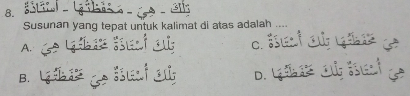 Susunan yang tepat untuk kalimat di atas adalah ....
A.
B. ¿
D.G a e