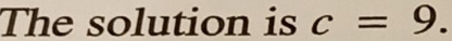 The solution is c=9.