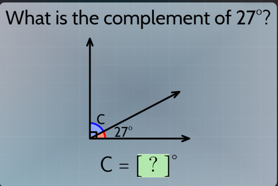 Solved: What is the complement of 27° C=[?]^circ [Math]