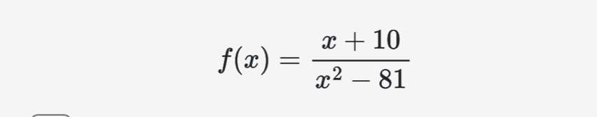 f(x)= (x+10)/x^2-81 