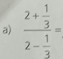 frac 2+ 1/3 2- 1/3 =