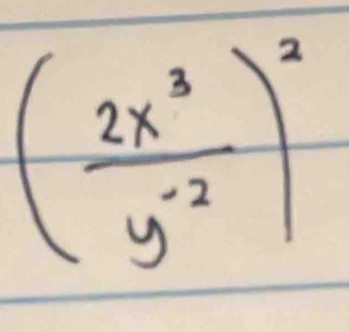 ( 2x^3/y^(-2) )^2