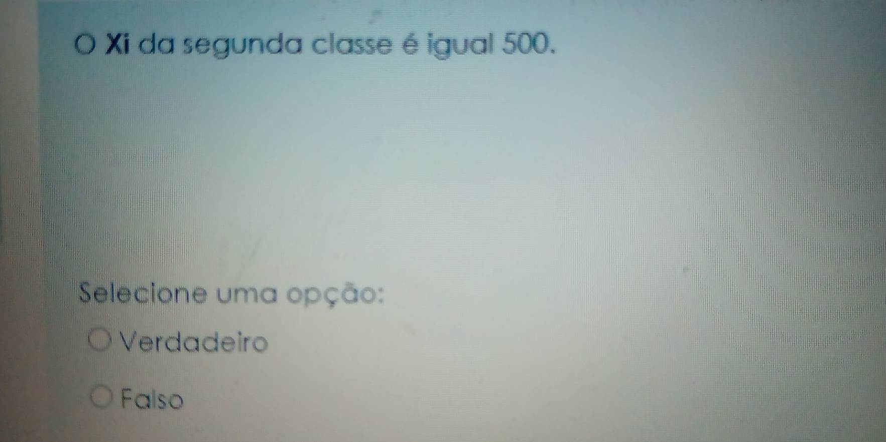 Xi da segunda classe é igual 500.
Selecione uma opção:
Verdadeiro
Falso