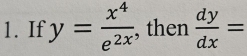 If y= x^4/e^(2x)  , then  dy/dx =