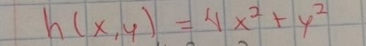 h(x,y)=4x^2+y^2