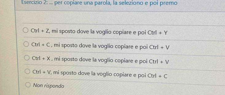 ... per copiare una parola, la seleziono e poi premo
Ctrl+Z , mi sposto dove la voglio copiare e poi Ctrl+Y
Ctrl+C , mi sposto dove la voglio copiare e poi Ctrl+V
Ctrl+X , mi sposto dove la voglio copiare e poi Ctrl+V
Ctrl+V ', mi sposto dove la voglio copiare e poi Ctrl+C
Non rispondo