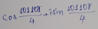 cos  10110π /4 +isin  10110π /4 