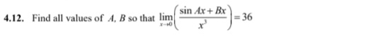 Find all values of A, B so that limlimits _xto 0( (sin Ax+Bx)/x^3 )=36