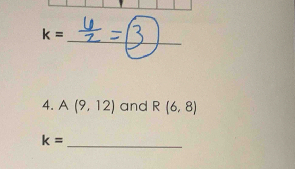 k=
4. A(9,12) and R(6,8)
_
k=