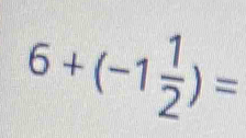 Solved: 6+(-1 1/2 )= [Math]