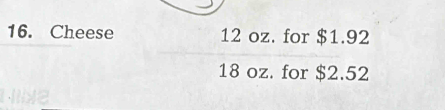 Cheese 12 oz. for $1.92
18 oz. for $2.52