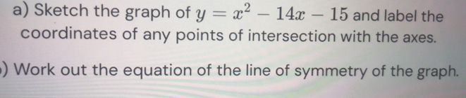 Solved: Sketch the graph of y=x^2-14x-15 and label the coordinates of ...