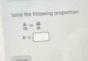 Soive the following proportion.
 2/10 = 4/15 
x=