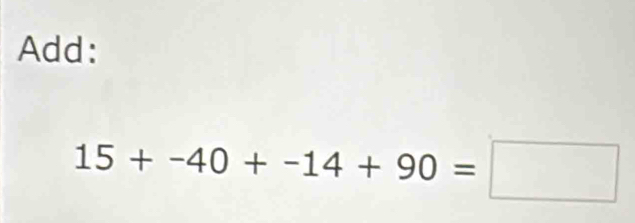 Add:
15+-40+-14+90=□