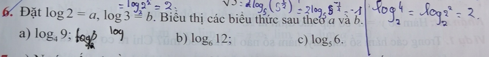 Đặt log 2=a, log 3=b. Biểu thị các biểu thức sau theo a và b. 
a) log _49
b) log _612; c) log _56.