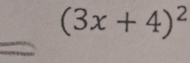 (3x+4)^2