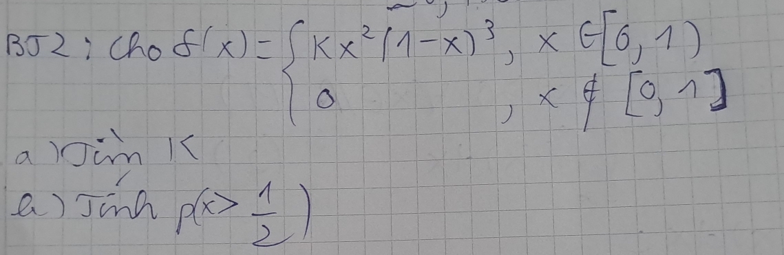 BJ21
a<1</tex> c(pof(x)=beginarrayl kx^2(1-x)^3,x∈ [6,1) 0,x!= [0,1]endarray.
a) sin k
a) T
p(x> 1/2 )