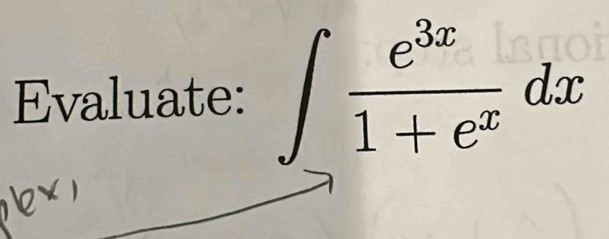 Evaluate: ∈t _-1 e^(3x)/1+e^x dx