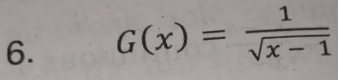 G(x)= 1/sqrt(x-1) 