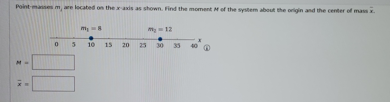 Point-masses m , are located on the x-axis as shown. Find the moment M of the system about the origin and the center of mass overline x.
M=
overline x=