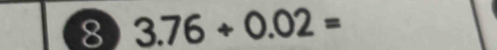 8 3.76/ 0.02=