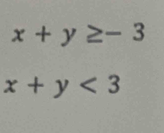 x+y≥ -3
x+y<3</tex>