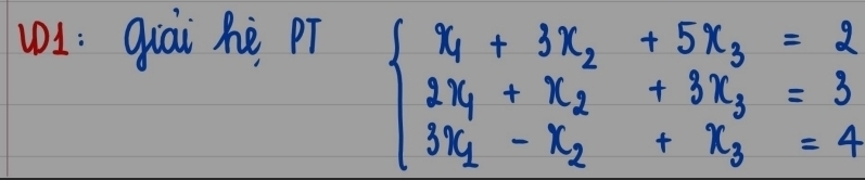 uI: qiài hè pí
beginarrayl x_1+3x_2+5x_3=2 2x_1+x_2+3x_3=3 3x_1-x_2+x_3=4endarray.