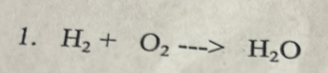 H_2+O_2--->H_2O