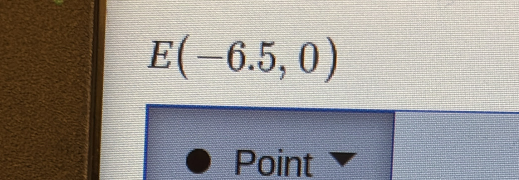 E(-6.5,0)
Point