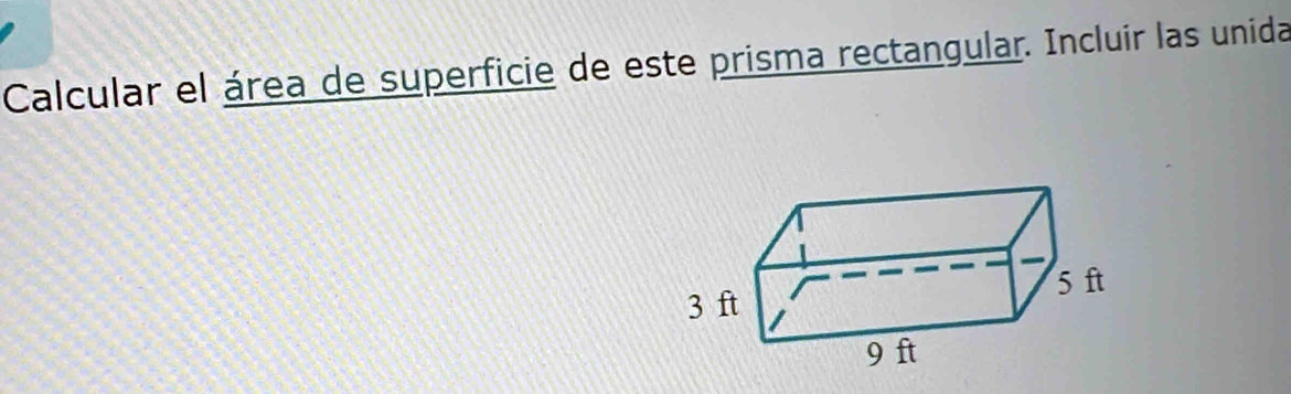 Calcular el área de superficie de este prisma rectangular. Incluir las unida