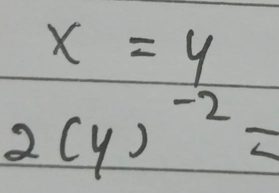 x=4
-
2(y)^-2=