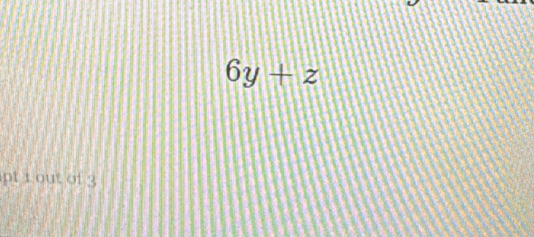 6y+z
pt 1 out of 3
