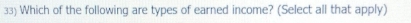 Which of the following are types of earned income? (Select all that apply)