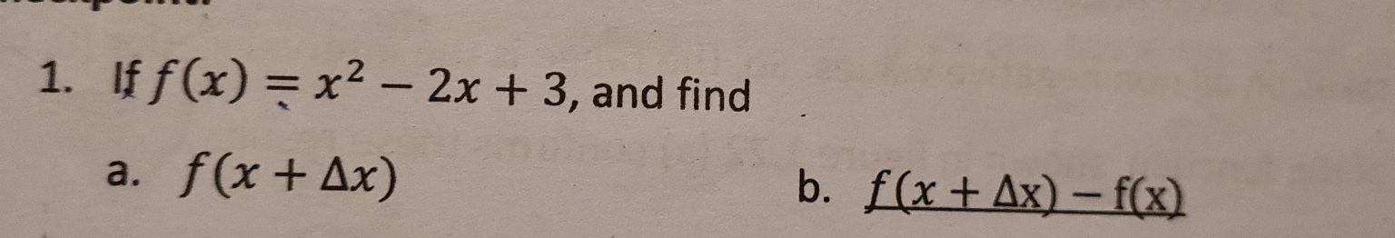 If f(x)=x^2-2x+3 , and find
a. f(x+△ x)
b. f(x+△ x)-f(x)