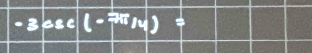 -3csc (-7π /4)=