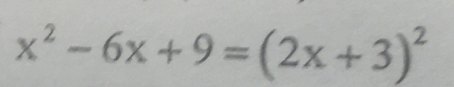 x^2-6x+9=(2x+3)^2