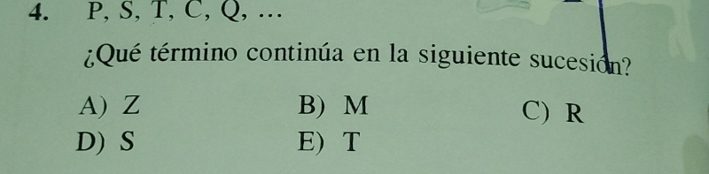 P, S, T, C, Q, …
¿Qué término continúa en la siguiente sucesion?
A) Z B) M C) R
D) S E) T