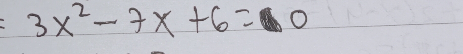 3x^2-7x+6= O