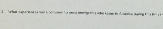 What experiences were common to most immigrants who came to America during this time?