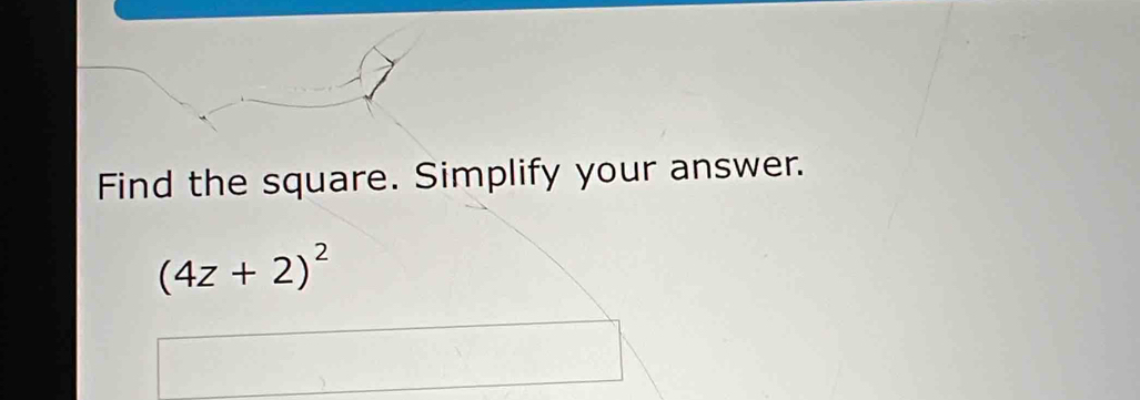 Find the square. Simplify your answer.
(4z+2)^2