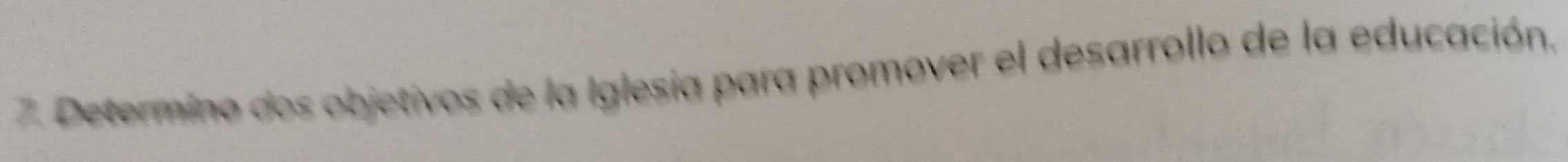 Determino dos objetivos de la Iglesia para promover el desarrollo de la educación.