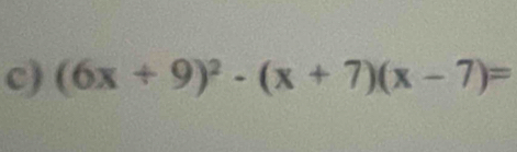 (6x+9)^2-(x+7)(x-7)=