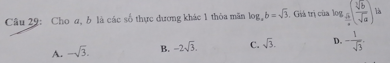 Cho a, b là các số thực dương khác 1 thỏa mãn log _ab=sqrt(3) Giá trị của log _ sqrt(b)/a ( sqrt[3](b)/sqrt(a) ) là
A. -sqrt(3).
B. -2sqrt(3).
C. sqrt(3).
D. - 1/sqrt(3) .