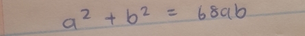 a^2+b^2=68ab