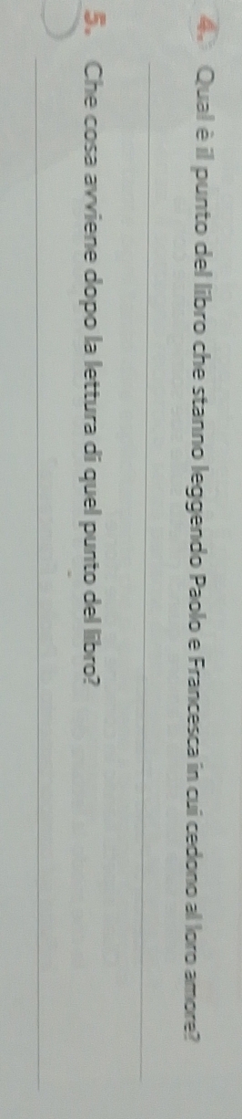 Qual è il punto del libro che stanno leggendo Paolo e Francesca in cui cedono al loro amore? 
_ 
5. Che cosa avviene dopo la lettura di quel punto del libro? 
_