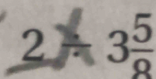 2/ 3frac frac 3 5/8 