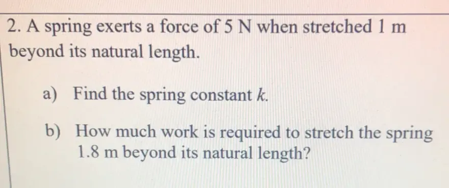 تم الحل:A spring exerts a force of 5 N when stretched 1 m beyond its ...